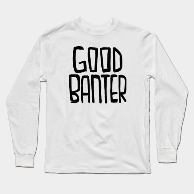 Irish Slang, Good Banter Long Sleeve T-Shirt by badlydrawnbabe